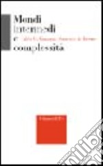 Mondi intermedi e complessità libro