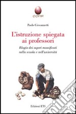 L'istruzione spiegata ai professori. Elogio dei saperi massificati nella scuola e nell'università libro