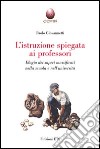 L'istruzione spiegata ai professori. Elogio dei saperi massificati nella scuola e nell'università libro