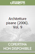 Architetture pisane (2006). Vol. 9