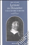 Lezioni su Descartes. Scienza e metafisica in Descartes libro