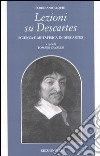 Lezioni su Descartes. Scienza e metafisica in Descartes libro di Alquié Ferdinand Cavallo T. (cur.)