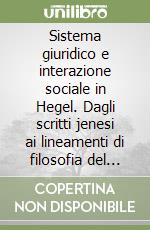 Sistema giuridico e interazione sociale in Hegel. Dagli scritti jenesi ai lineamenti di filosofia del diritto libro