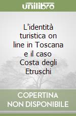 L'identità turistica on line in Toscana e il caso Costa degli Etruschi libro