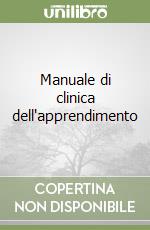 Manuale di clinica dell'apprendimento libro