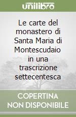 Le carte del monastero di Santa Maria di Montescudaio in una trascrizione settecentesca libro