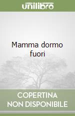 Mamma dormo fuori