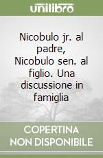 Nicobulo jr. al padre, Nicobulo sen. al figlio. Una discussione in famiglia libro