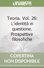 Teoria. Vol. 26: L'identità in questione. Prospettive filosofiche libro