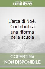 L'arca di Noè. Contribuiti a una riforma della scuola libro