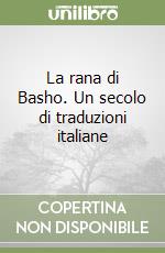 La rana di Basho. Un secolo di traduzioni italiane