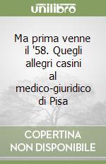 Ma prima venne il '58. Quegli allegri casini al medico-giuridico di Pisa