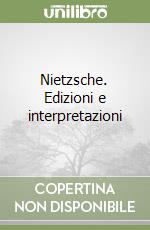 Nietzsche. Edizioni e interpretazioni