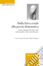 Dalla lirica corale alla poesia drammatica. Forme e funzioni del canto corale nella tragedia e nella commedia greca libro