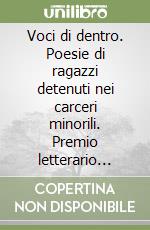 Voci di dentro. Poesie di ragazzi detenuti nei carceri minorili. Premio letterario «Antonio Zinzula» libro