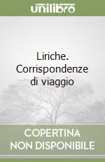 Liriche. Corrispondenze di viaggio libro