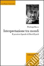 Interpretazione tra mondi. Il pensiero figurale di David Lynch libro