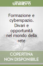 Formazione e cyberspazio. Divari e opportunità nel mondo della rete libro