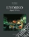 Livorno. Aspetti di vita. Ediz. illustrata libro di Bellagotti Mario Lo Piccolo Vito