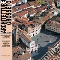 Architetture Grosseto (2007). Vol. 1: Uno sguardo sul territorio libro