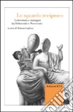 Lo sguardo reciproco. Letteratura e immagini tra Settecento e Novecento libro