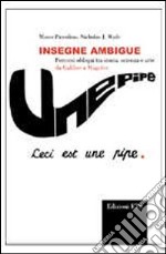 Insegne ambigue. Percorsi obliqui tra storia, scienza e arte da Galileo a Magritte libro