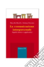 La comunicazione interpersonale. Aspetti teorici e applicativi libro