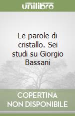 Le parole di cristallo. Sei studi su Giorgio Bassani