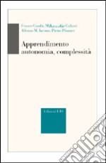 Apprendimento, autonomia, complessità libro