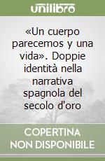 «Un cuerpo parecemos y una vida». Doppie identità nella narrativa spagnola del secolo d'oro