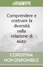 Comprendere e costruire la diversità nella relazione di aiuto