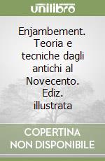 Enjambement. Teoria e tecniche dagli antichi al Novecento. Ediz. illustrata libro