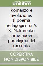 Romanzo e rivoluzione. Il poema pedagogico di A. S. Makarenko come nuovo paradigma del racconto