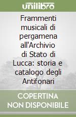 Frammenti musicali di pergamena all'Archivio di Stato di Lucca: storia e catalogo degli Antifonari