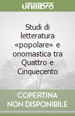 Studi di letteratura «popolare» e onomastica tra Quattro e Cinquecento