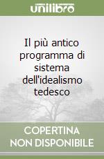 Il più antico programma di sistema dell'idealismo tedesco libro