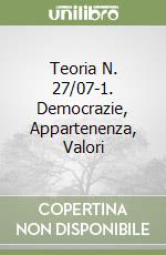 Teoria N. 27/07-1. Democrazie, Appartenenza, Valori libro