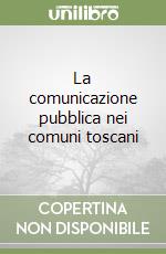 La comunicazione pubblica nei comuni toscani libro