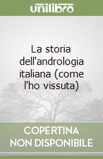 La storia dell'andrologia italiana (come l'ho vissuta) libro