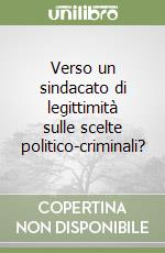 Verso un sindacato di legittimità sulle scelte politico-criminali? libro