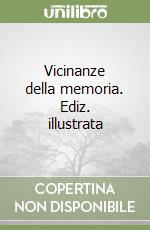 Vicinanze della memoria. Ediz. illustrata libro