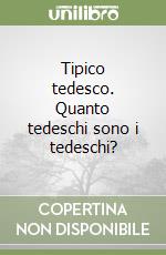 Tipico tedesco. Quanto tedeschi sono i tedeschi? libro