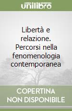 Libertà e relazione. Percorsi nella fenomenologia contemporanea libro