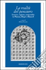 La realtà del pensiero. Essenze, ragione, temporalità in Platone, Hegel e Husserl libro