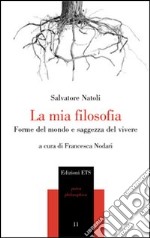 La mia filosofia. Forme del mondo e saggezza del vivere libro