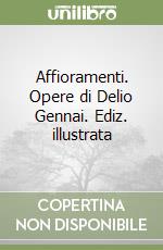 Affioramenti. Opere di Delio Gennai. Ediz. illustrata libro