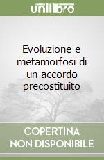 Evoluzione e metamorfosi di un accordo precostituito