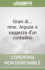 Grani di... rime. Arguzie e saggezza d'un contadino libro