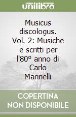 Musicus discologus. Vol. 2: Musiche e scritti per l'80° anno di Carlo Marinelli libro