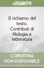 Il richiamo del testo. Contributi di filologia e letteratura libro